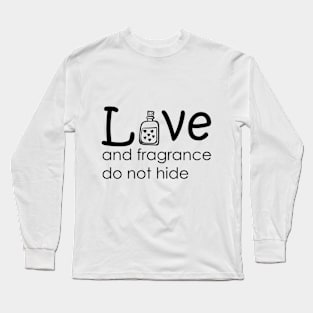 Love and fragrance do not hide Long Sleeve T-Shirt